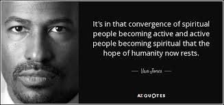 Face of Van Jones with quote: It’s in that convergence of spiritual people becoming active and active people becoming spiritual that the hope of humanity now rests.